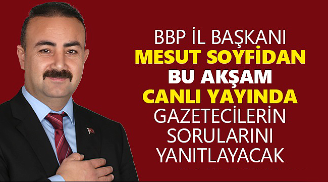 Soyfidan canlı yayında gazetecilerin sorularını yanıtlayacak