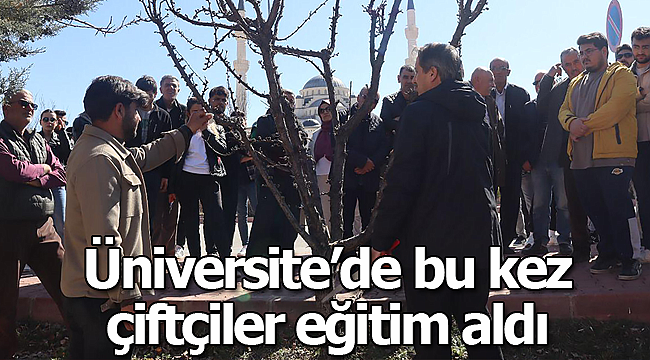 Üniversite de bu kez çiftçiler eğitim aldı