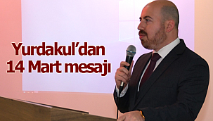 Yurdakul'dan 14 Mart mesajı