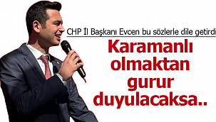 Evcen; "Karamanlı olmaktan gurur duyulacaksa.."
