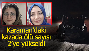 Karaman'daki kazada ölü sayısı 2'ye yükseldi