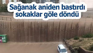 Sağanak aniden bastırdı, sokaklar göle döndü