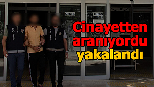 Cinayetten aranıyordu, yakalandı