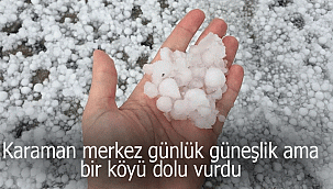 Karaman'da bir köyü dolu vurdu
